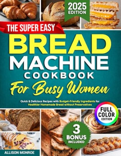 Cover of The Super Easy Bread Machine Cookbook by Allison Monroe.